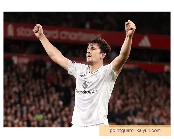 英超哈里·马奎尔状态回暖，逐渐恢复核心竞争力